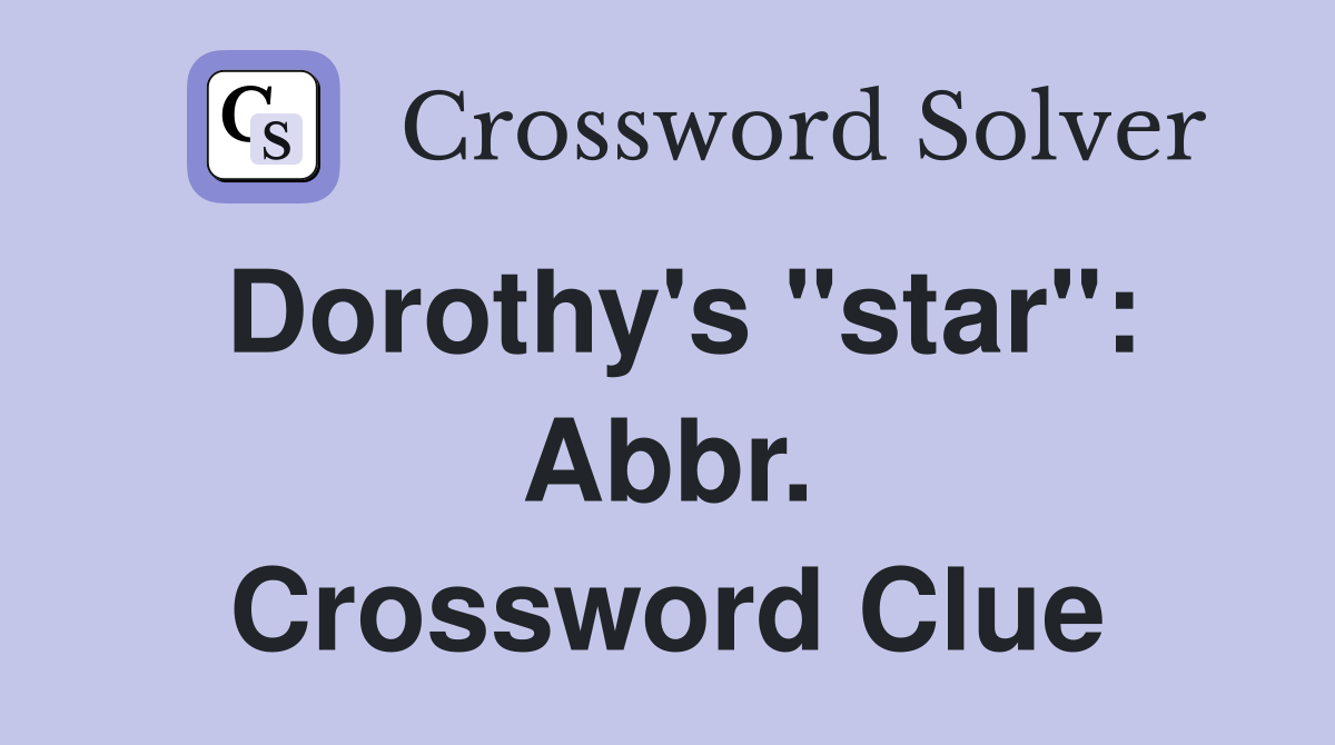 Dorothy's "star": Abbr. Crossword Clue