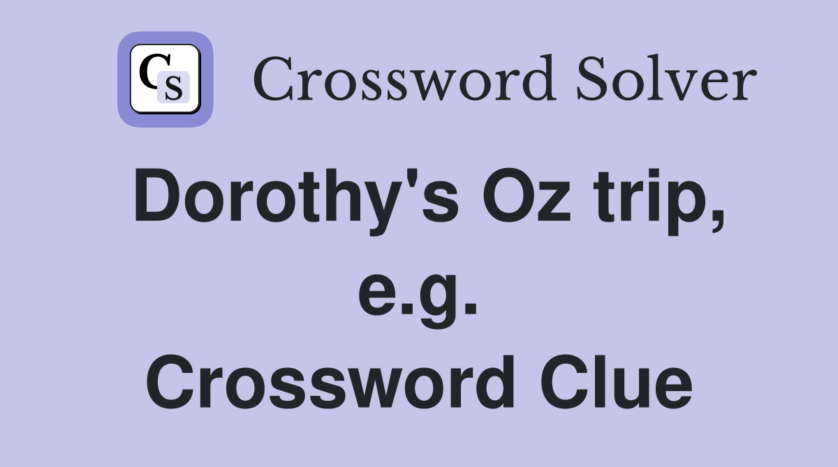 Dorothy's Oz trip, e.g. Crossword Clue
