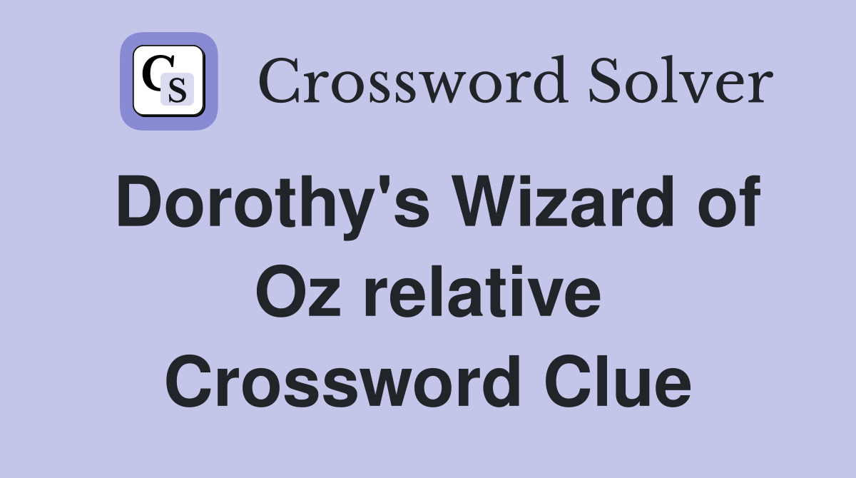 Dorothy's Wizard of Oz relative Crossword Clue