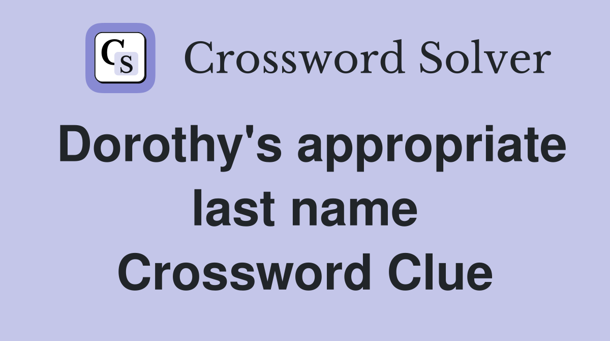 Dorothy's appropriate last name Crossword Clue