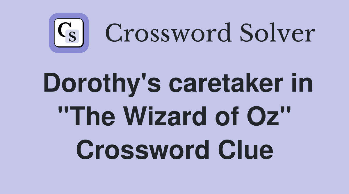 Dorothy's caretaker in "The Wizard of Oz" Crossword Clue