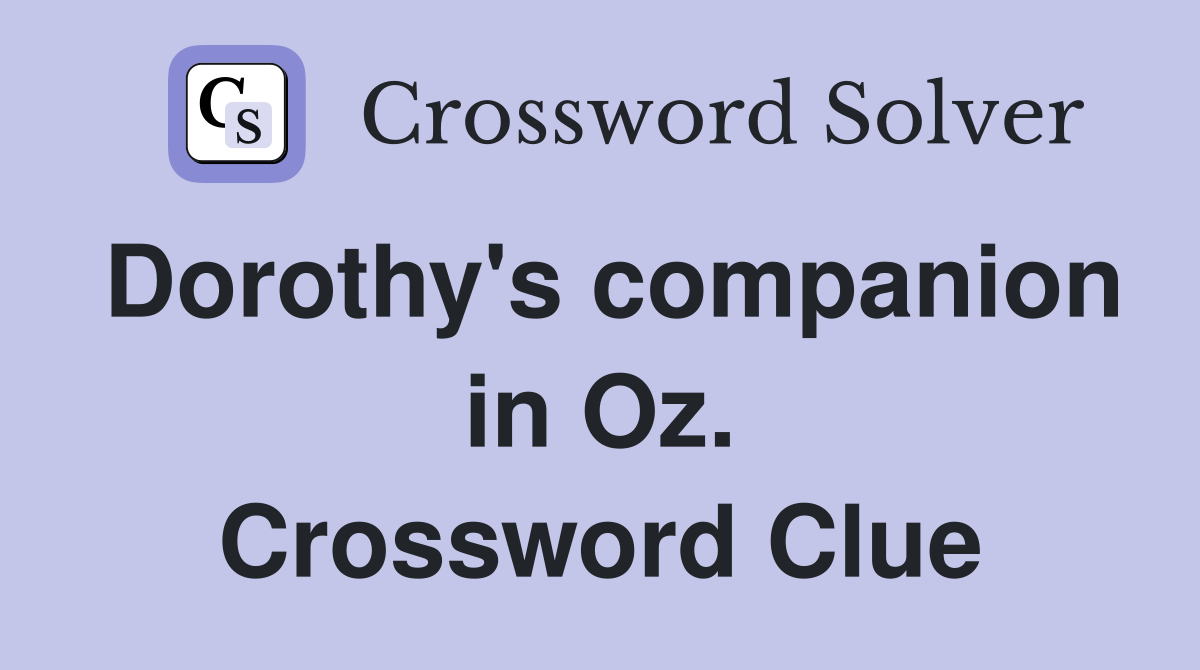 Dorothy's companion in Oz. Crossword Clue