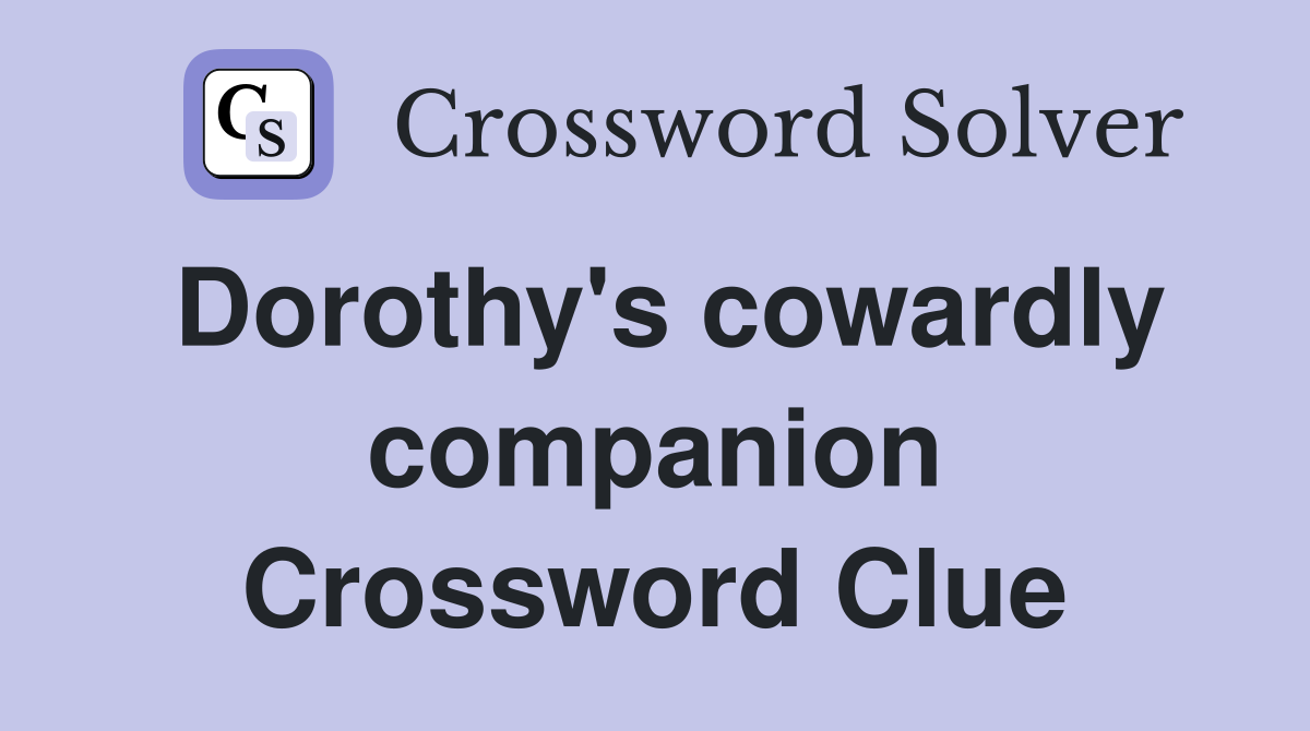 Dorothy's cowardly companion Crossword Clue