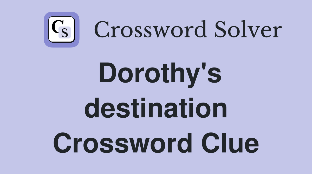 Dorothy's destination Crossword Clue