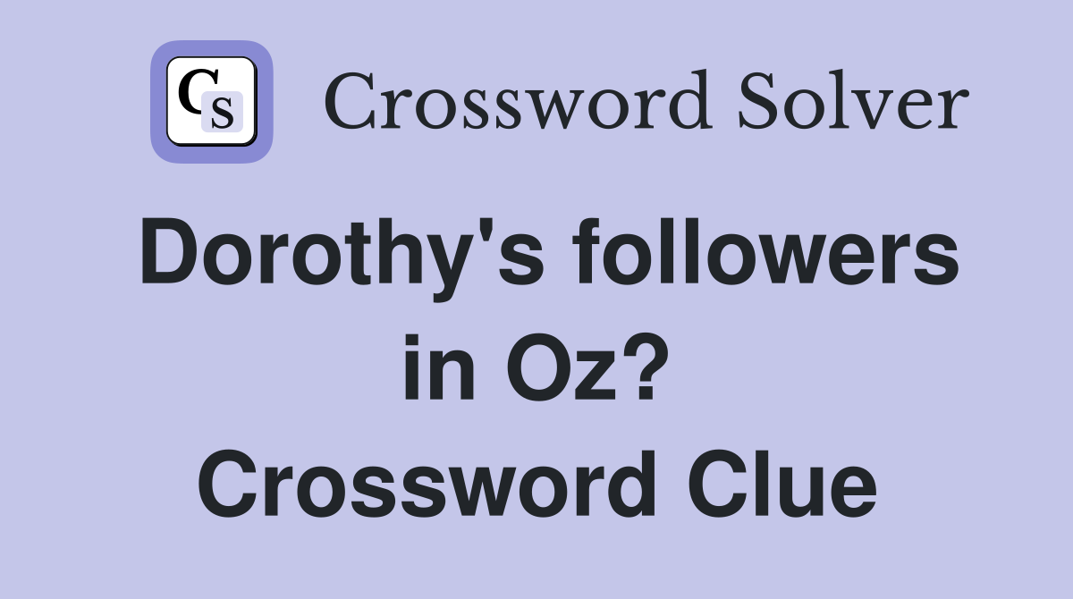 Dorothy's followers in Oz? Crossword Clue