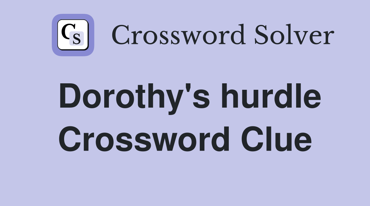 Dorothy's hurdle Crossword Clue