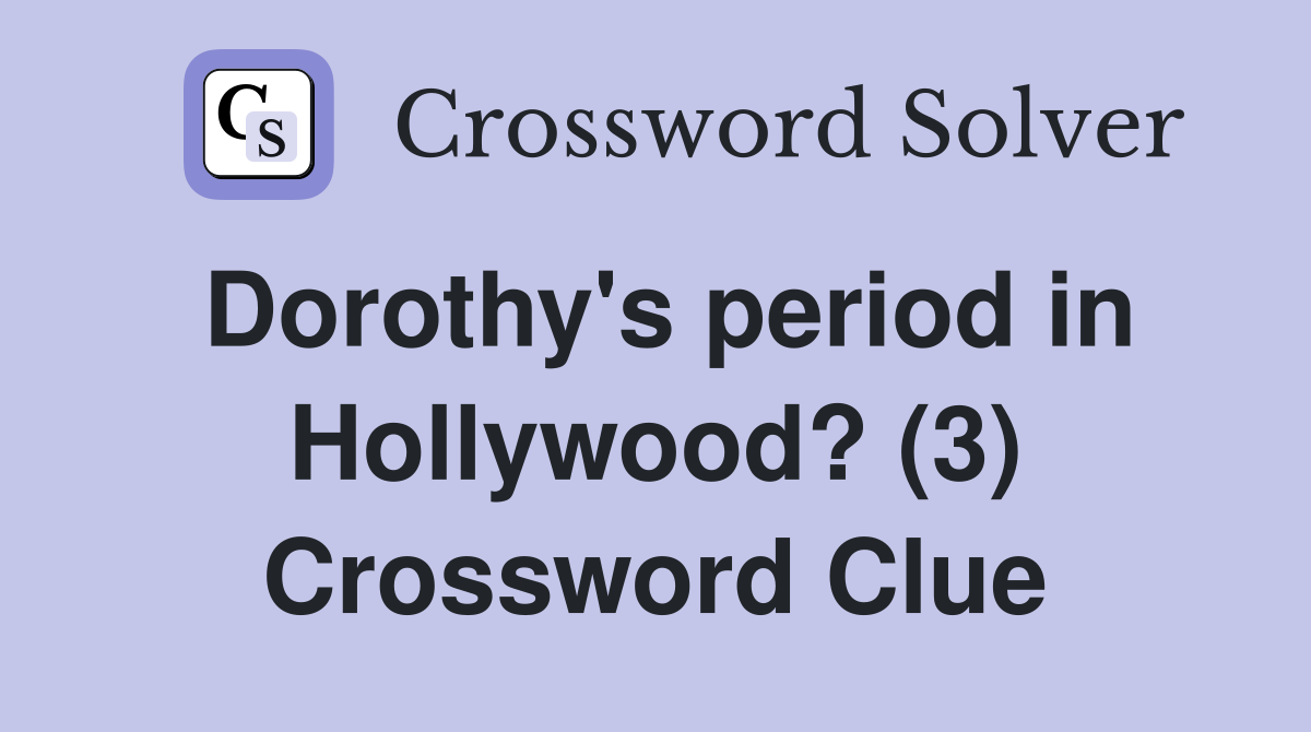 Dorothy's period in Hollywood? (3) Crossword Clue