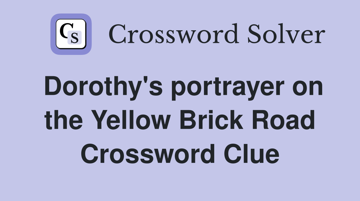 Dorothy's portrayer on the Yellow Brick Road Crossword Clue