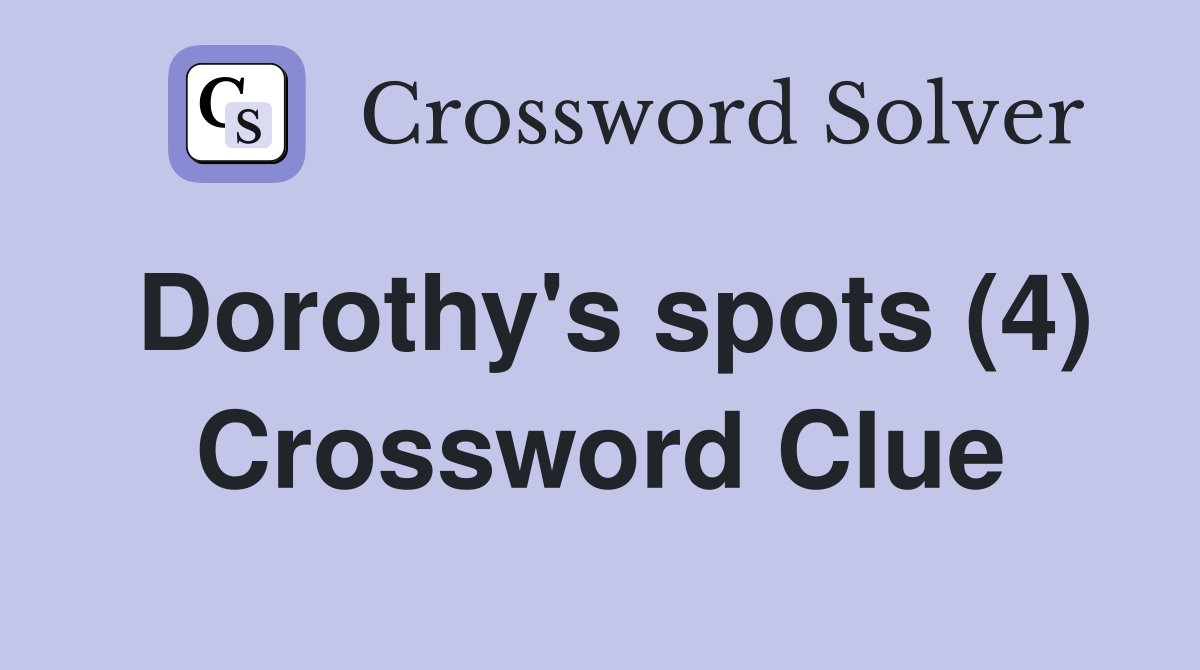 Dorothy's spots (4) Crossword Clue