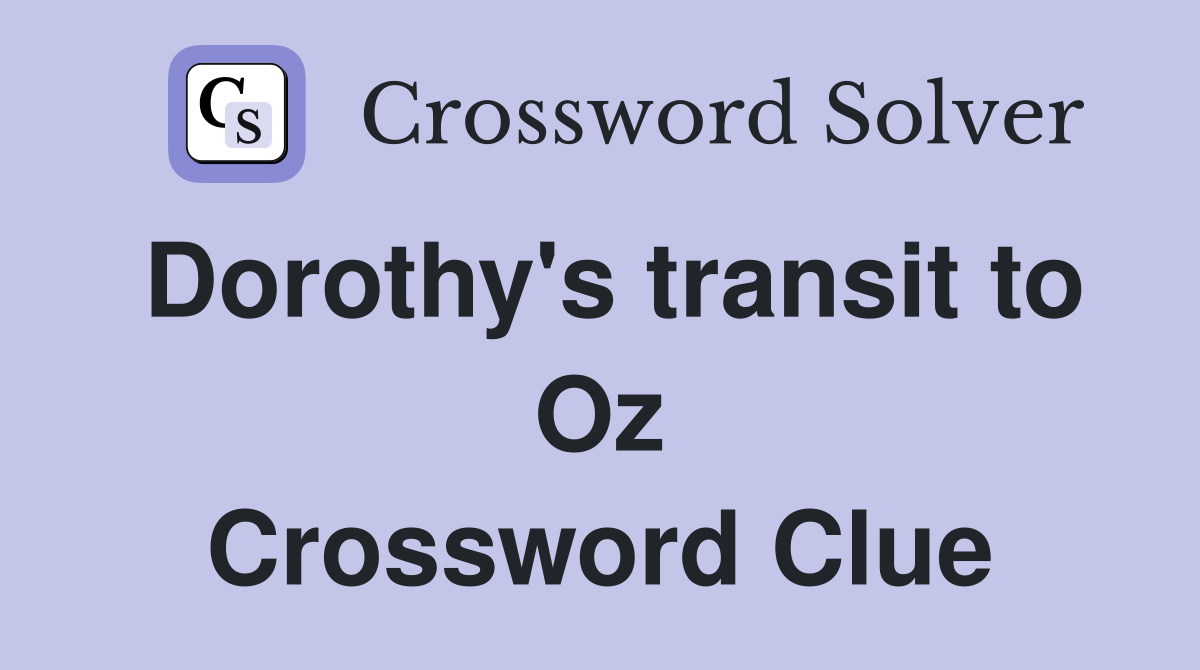 Dorothy's transit to Oz Crossword Clue