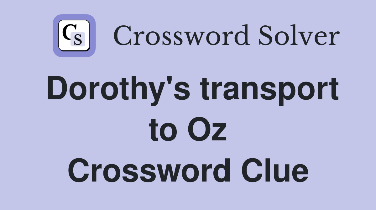 Dorothy's transport to Oz Crossword Clue