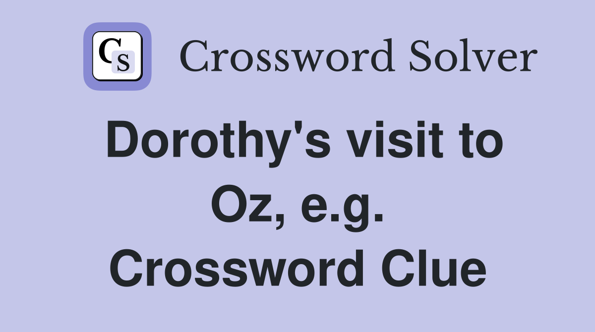 Dorothy's visit to Oz, e.g. Crossword Clue