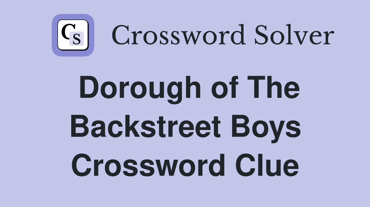 Dorough of The Backstreet Boys Crossword Clue