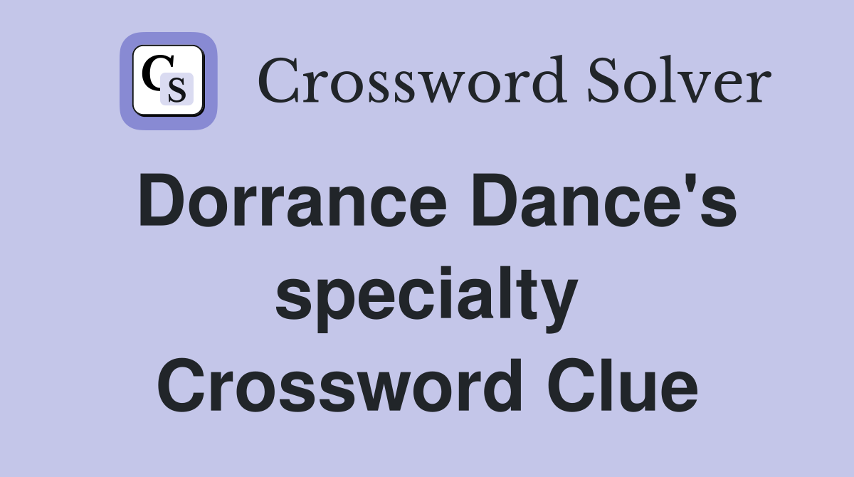 Dorrance Dance's specialty Crossword Clue