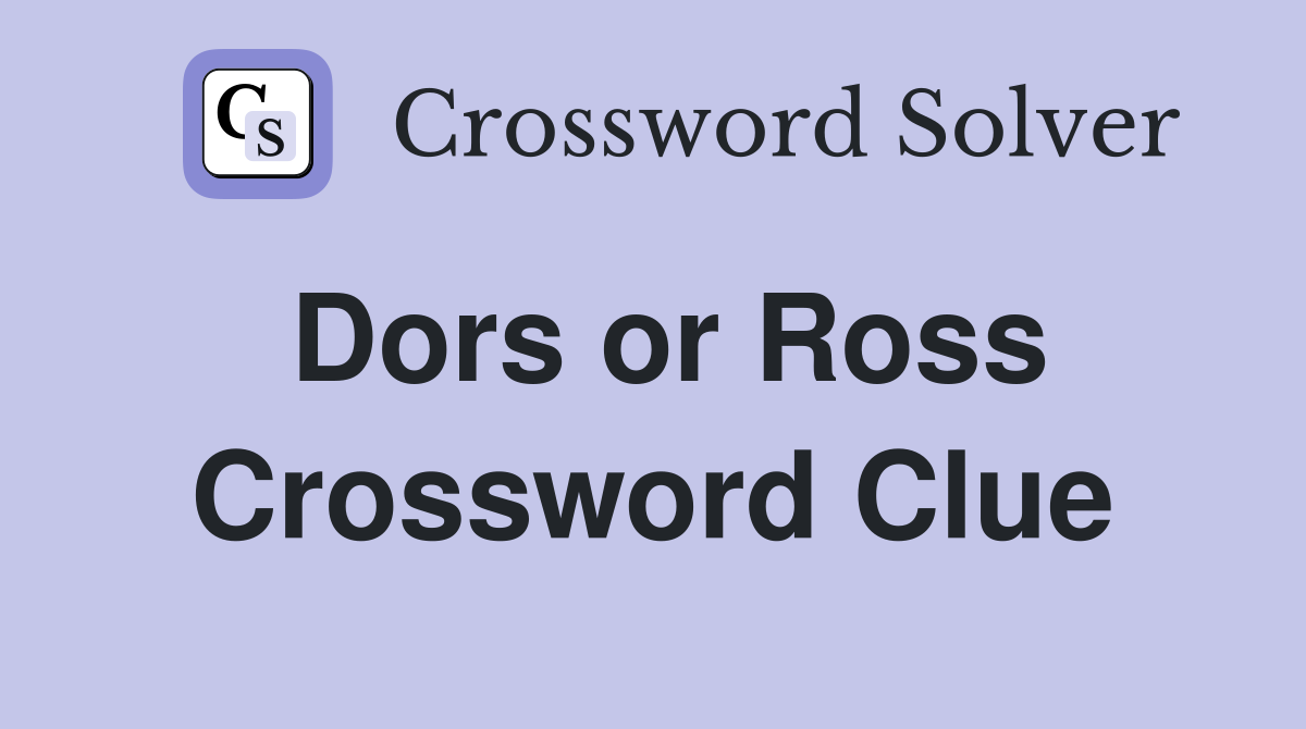 Dors or Ross Crossword Clue