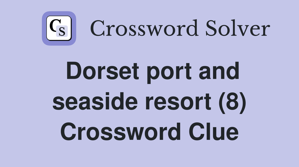 Dorset port and seaside resort (8) Crossword Clue