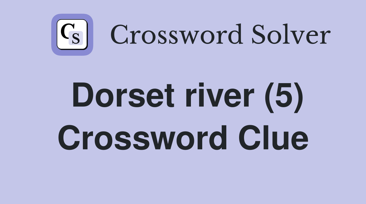 Dorset river (5) Crossword Clue