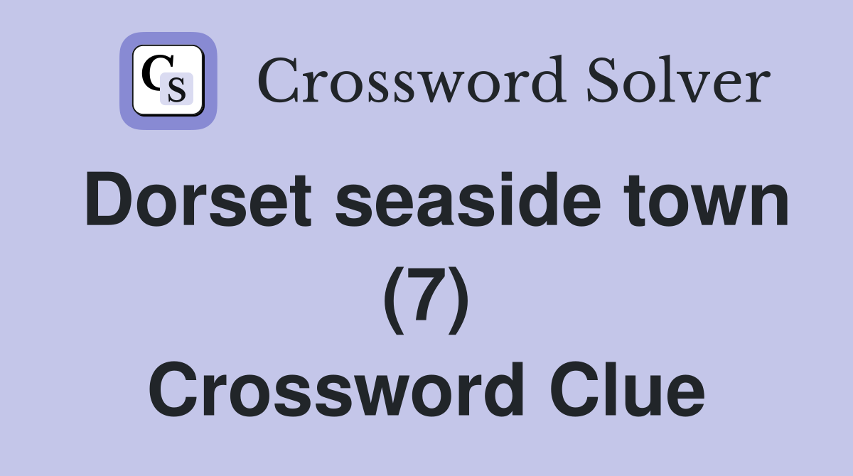 Dorset seaside town (7) Crossword Clue