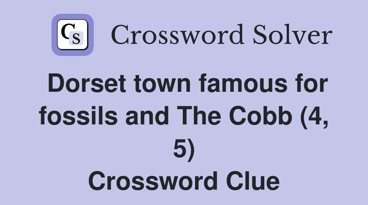 Dorset town famous for fossils and The Cobb (4, 5) Crossword Clue