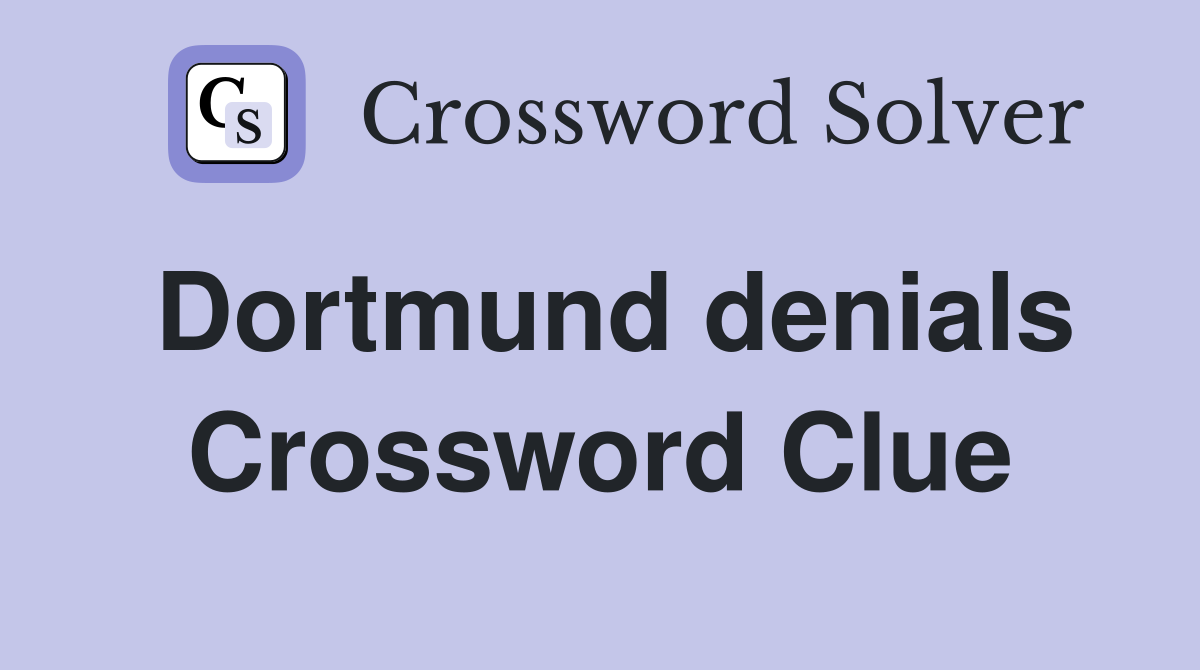 Dortmund denials Crossword Clue