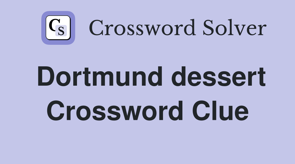 Dortmund dessert Crossword Clue