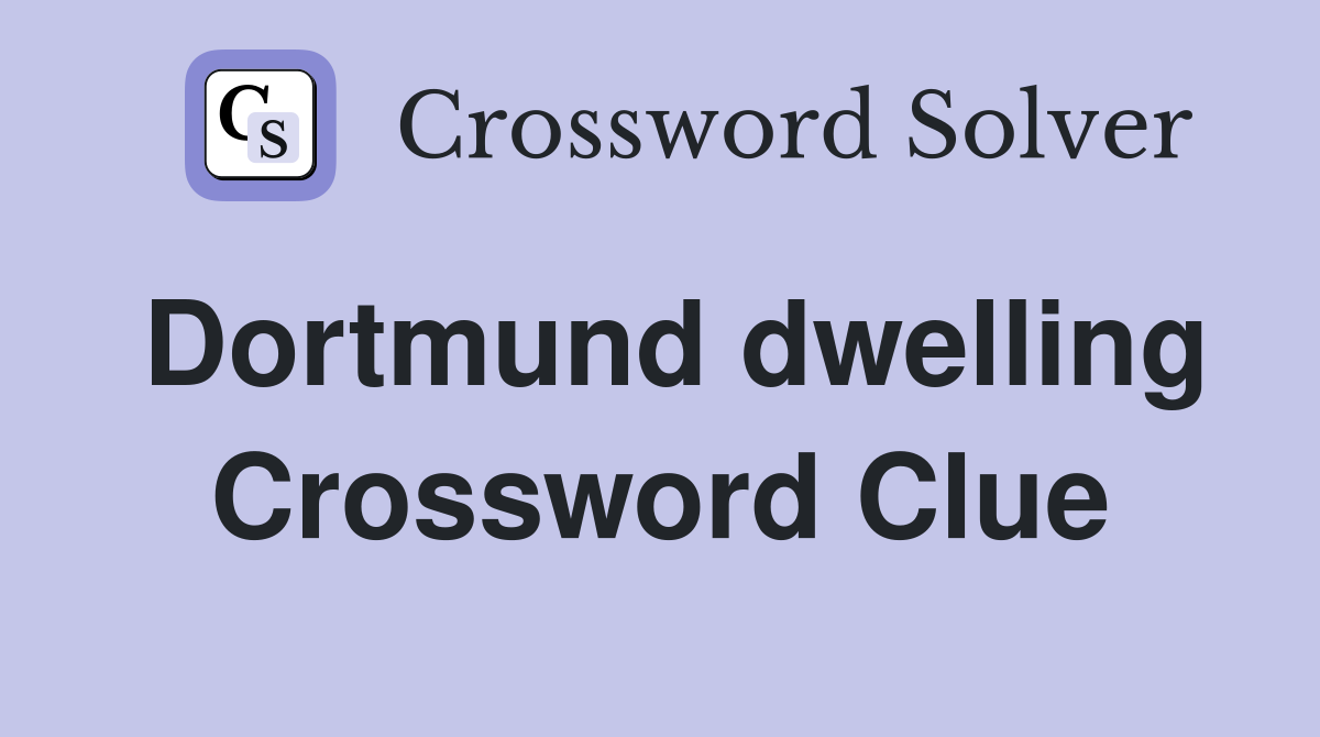 Dortmund dwelling Crossword Clue