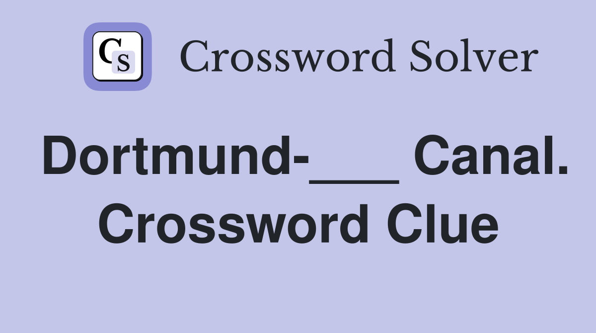 Dortmund-___ Canal. Crossword Clue