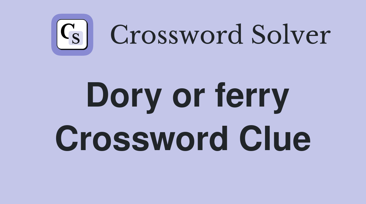 Dory or ferry Crossword Clue