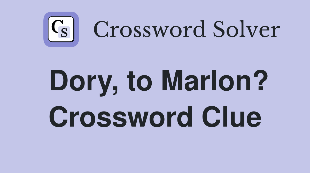 Dory, to Marlon? Crossword Clue