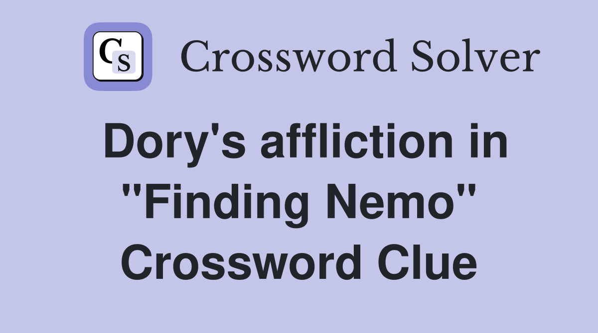 Dory's affliction in "Finding Nemo" Crossword Clue