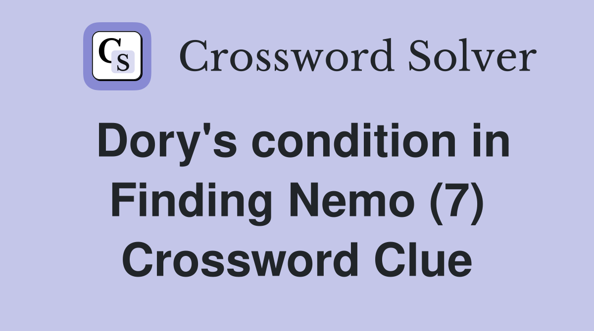 Dory's condition in Finding Nemo (7) Crossword Clue