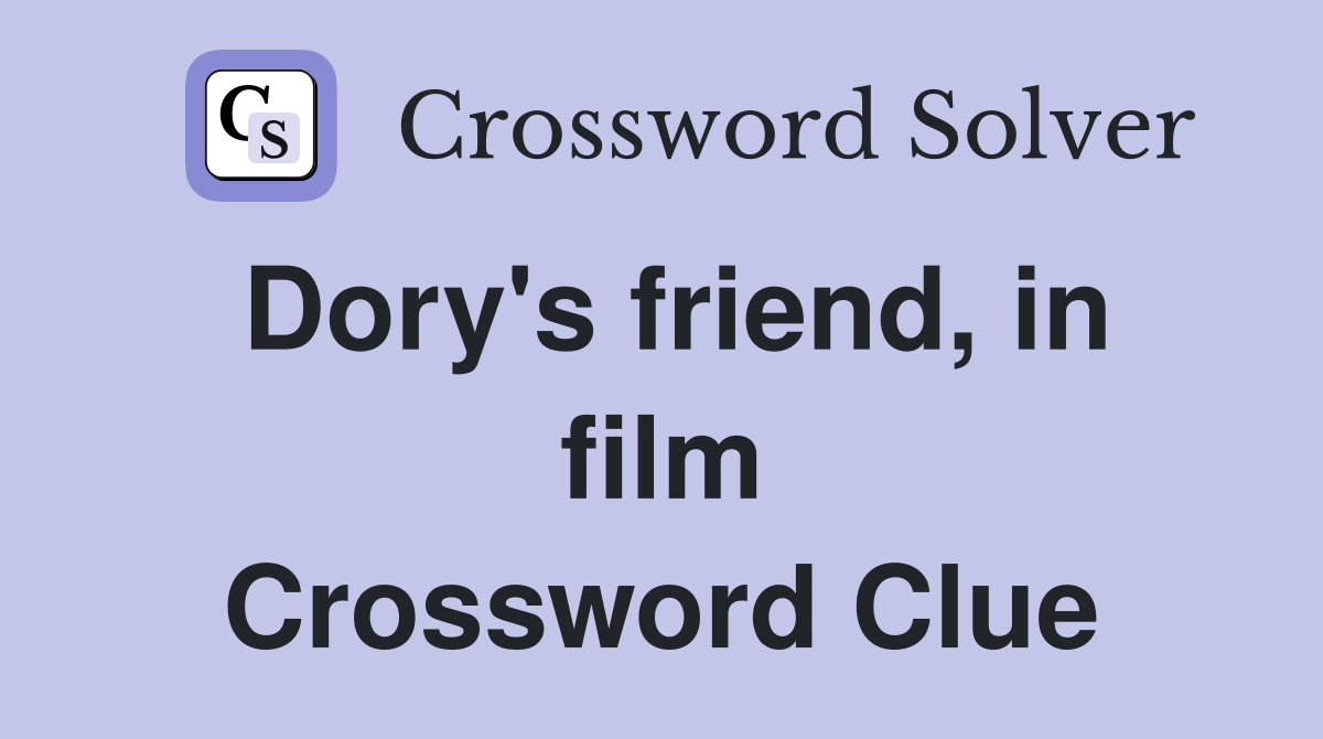 Dory's friend, in film Crossword Clue