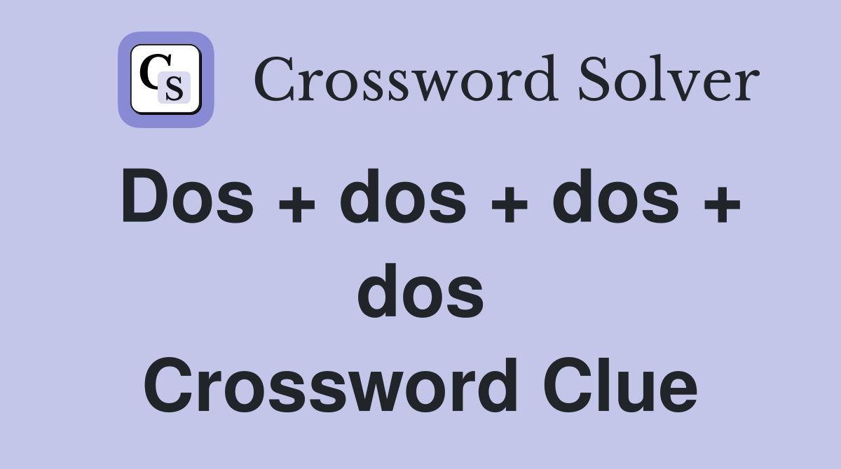 Dos + dos + dos + dos Crossword Clue