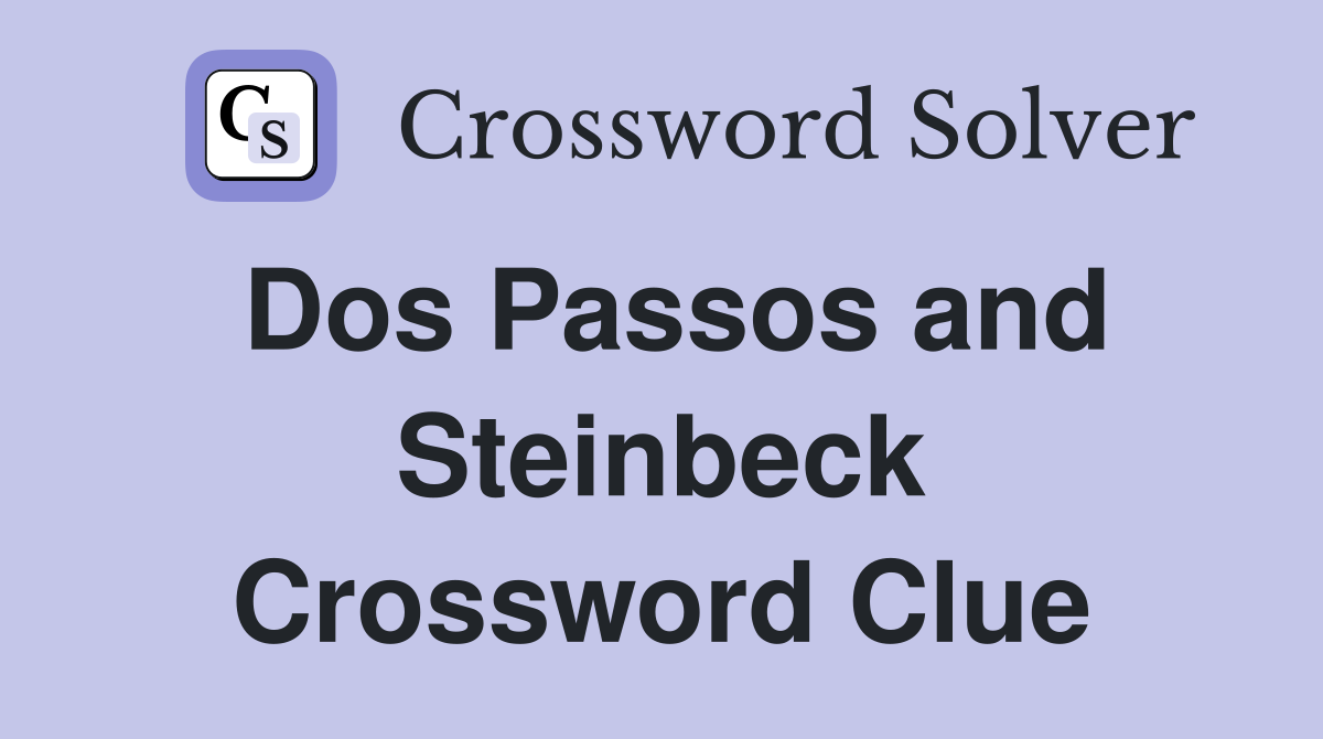 Dos Passos and Steinbeck Crossword Clue
