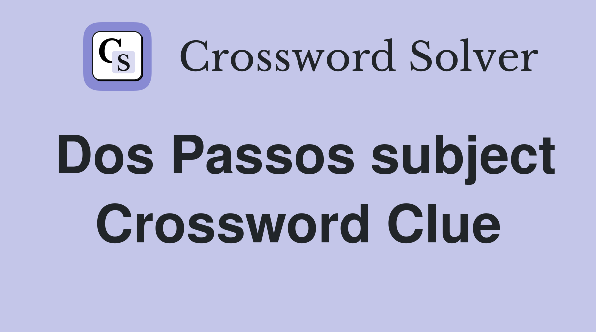 Dos Passos subject Crossword Clue