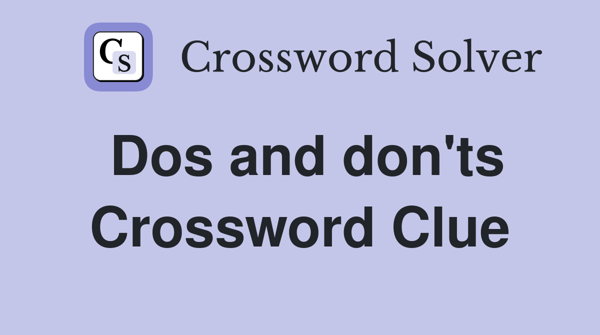 Dos and don'ts Crossword Clue