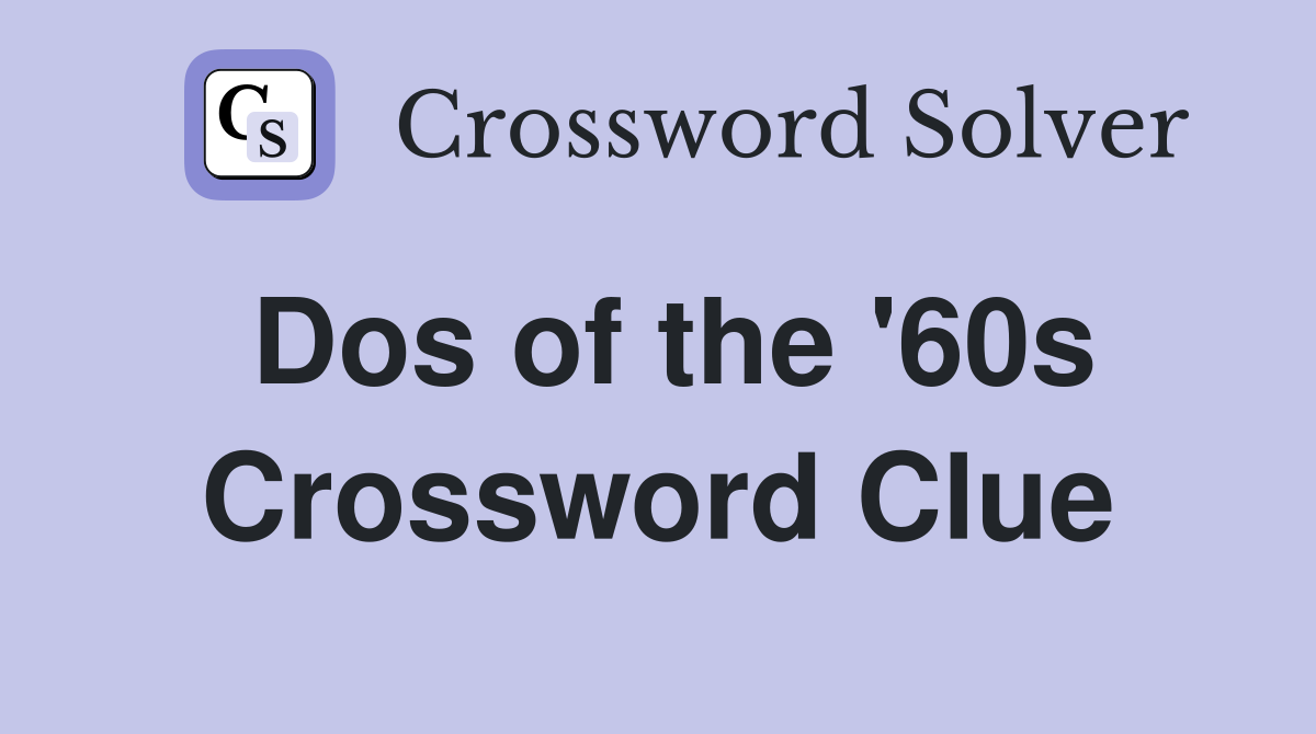 Dos of the '60s Crossword Clue