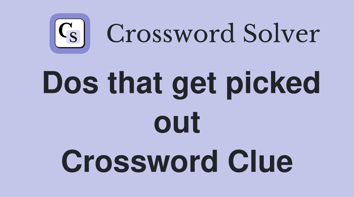 Dos that get picked out Crossword Clue