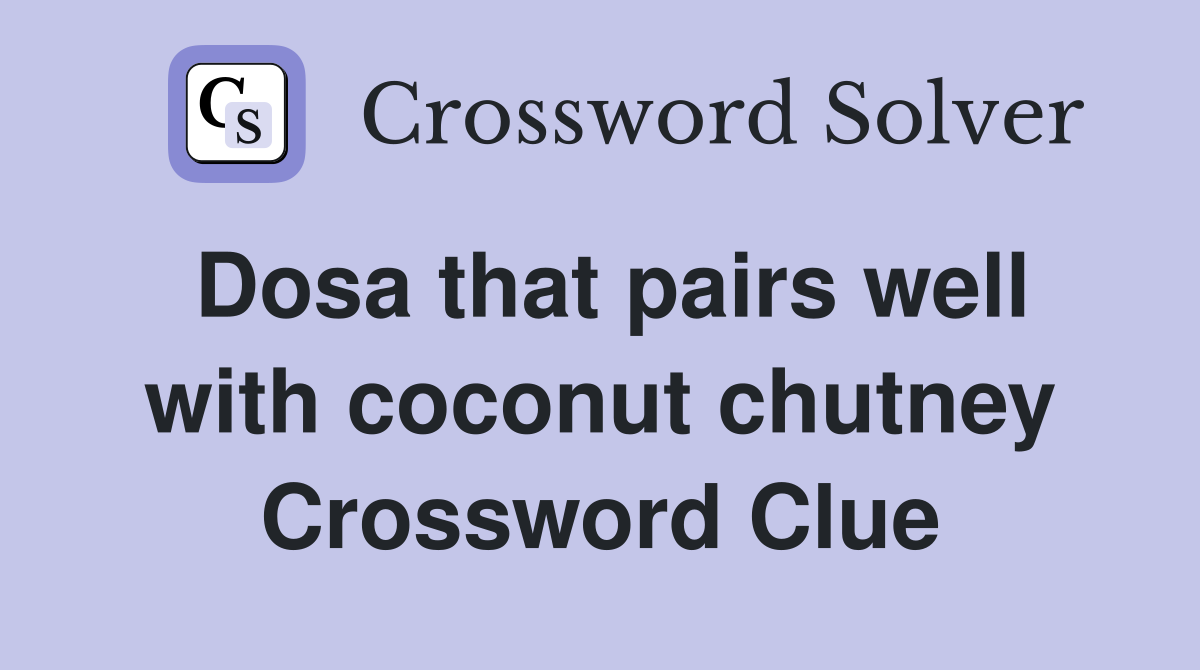 Dosa that pairs well with coconut chutney Crossword Clue