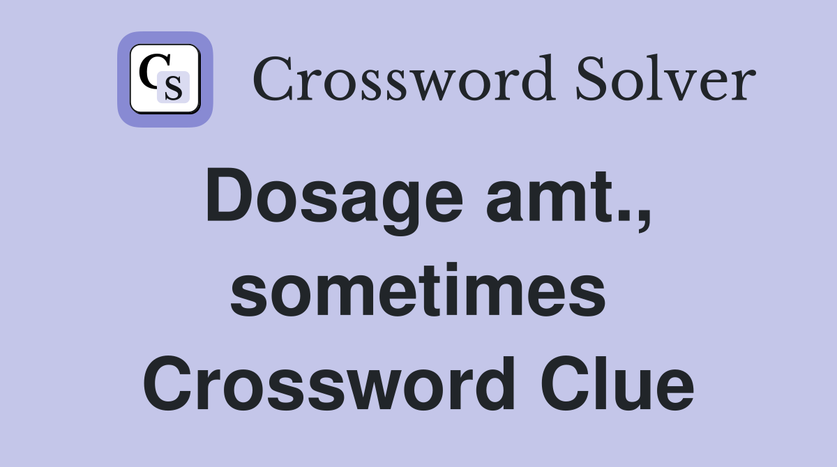 Dosage amt., sometimes Crossword Clue