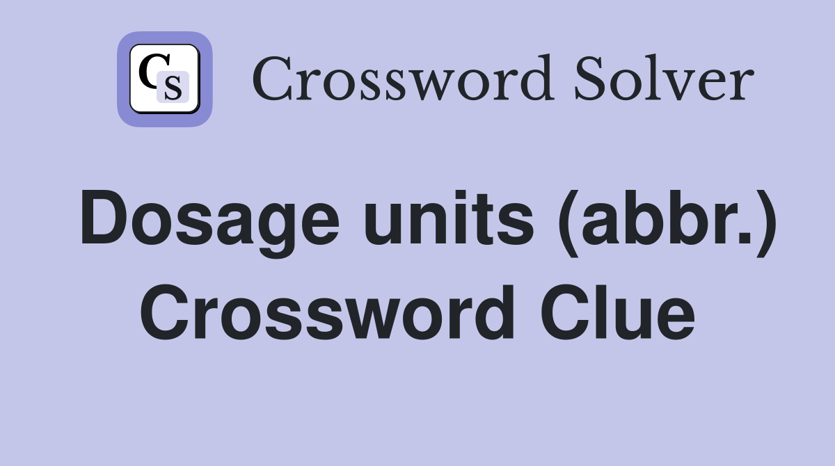 Dosage units (abbr.) Crossword Clue