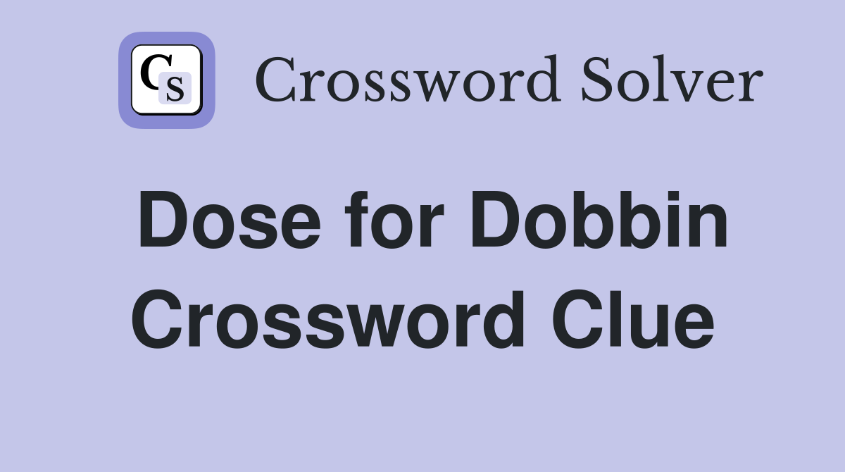 Dose for Dobbin Crossword Clue