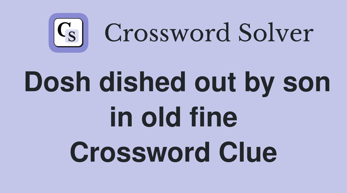Dosh dished out by son in old fine Crossword Clue
