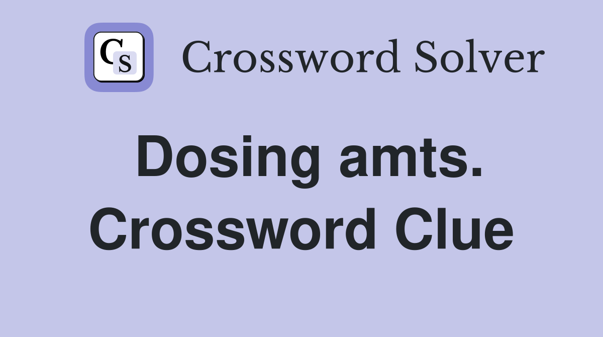 Dosing amts. Crossword Clue