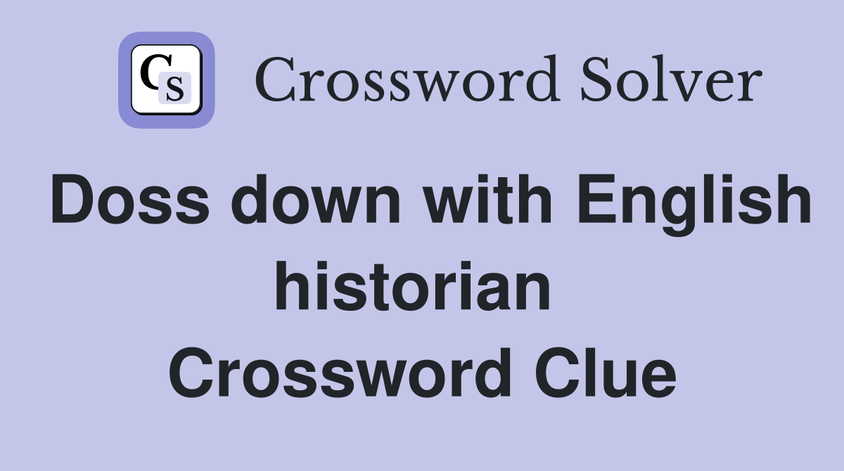 Doss down with English historian  Crossword Clue