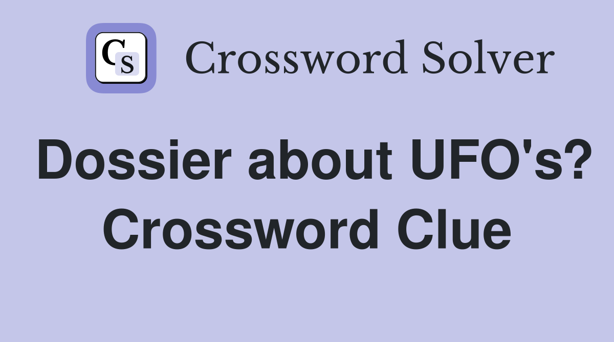 Dossier about UFO's? Crossword Clue