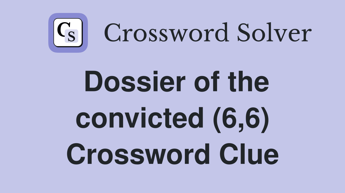 Dossier of the convicted (6,6) Crossword Clue