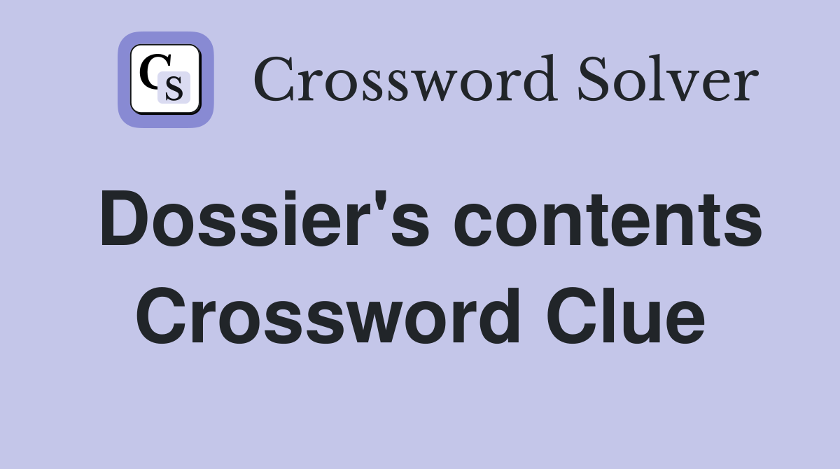 Dossier's contents Crossword Clue