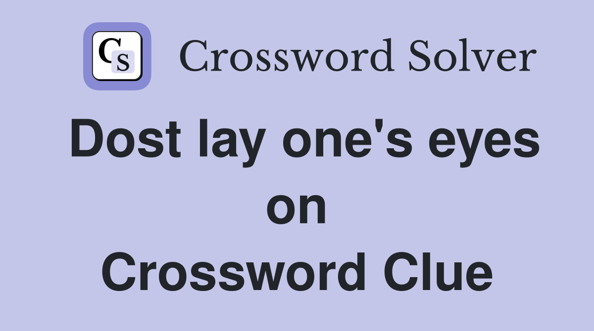 Dost lay one's eyes on Crossword Clue