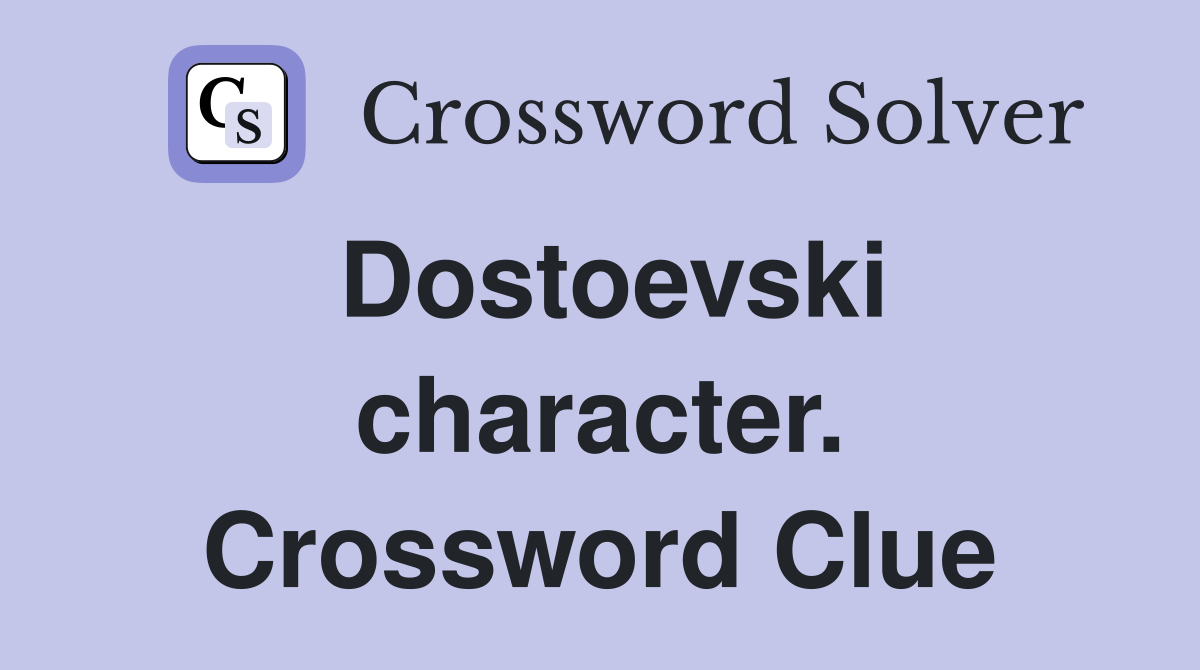 Dostoevski character. Crossword Clue